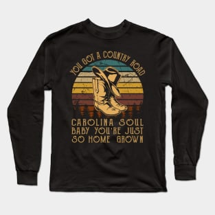 You got a country road Carolina soul Baby you're just so homegrown Boots Cowboy Classic Long Sleeve T-Shirt